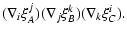 $\displaystyle (\nabla_i\xi^j_A)(\nabla_j\xi_B^k)(\nabla_k\xi_C^i).$