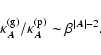 \begin{displaymath}\kappa^{({\rm g})}_{\vec{A}}/\kappa^{({\rm p})}_{\vec{A}}\sim
\beta^{\vert{\vec{A}}\vert-2}.
\end{displaymath}
