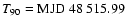 $T_{90} = \rm MJD~48~515.99$