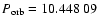 $P_{\rm orb} = 10.448~09$