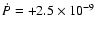 $\dot{P}=+2.5\times 10^{-9}$