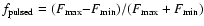 $f_{\rm pulsed}=(F_{\rm max}{-}F_{\rm min})/(F_{\rm max}+F_{\rm min})$