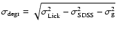 $\sigma_{\rm degr} = \sqrt{\sigma_{\rm Lick}^2 - \sigma_{\rm SDSS}^2 -
\sigma_{\rm g}^2}$