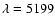 $\lambda=5199$