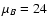 $\mu _{B} = 24$