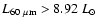 $L_{60~{\rm\mu m}}> 8.92~L_{\odot}$
