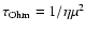 $\tau_{\rm Ohm}=1/\eta \mu^2$