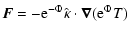 $\displaystyle \vec{F} = -{\rm e}^{-\Phi } \hat{\kappa} \cdot \vec{\nabla} ({\rm e}^{\Phi } T)$