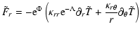 $\displaystyle \tilde{F}_{r} = - {\rm e}^{\Phi }\left(\kappa_{rr} {\rm e}^{-\Lam...
..._{r} \tilde{T} +
\frac{\kappa_{r \theta}}{r} \partial_{\theta} \tilde{T}\right)$