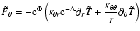 $\displaystyle \tilde{F}_{\theta} = - {\rm e}^{\Phi} \left(\kappa_{\theta r} {\r...
...tilde{T} +
\frac{\kappa_{\theta \theta}}{r} \partial_{\theta} \tilde{T} \right)$