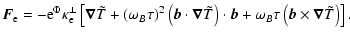 $\displaystyle \vec{F}_{\rm e}=
-{\rm e}^{\Phi}\kappa^{\perp}_{\rm e}
\left[ \ve...
...+ \omega_{B} \tau \left( \vec{b} \times \vec{\nabla} \tilde{T} \right) \right].$