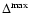 $\Delta^{\rm max}$