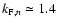 $k_{{\rm F},n} \simeq 1.4$