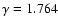 $\gamma=1.764$