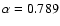 $\alpha=0.789$
