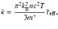 $\displaystyle \hat{\kappa} = \frac{\pi^{2} k_{\rm B}^{2} n c^{2} T}{3 m^*} {\hat \tau}_{\rm eff},$