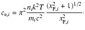 $\displaystyle c_{v,i}=\pi^2 \frac{n_i k^2 T}{m_i c^2}\frac{(x_{{\rm F},i}^2+1)^{1/2}}{x_{{\rm F},i}^2}\cdot$