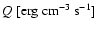 $Q~[{\rm erg~ cm^{-3}~s^{-1}}]$
