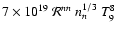 $7\times 10^{19}~ \mathcal R^{nn} ~n_n^{1/3}
~T^8_9$