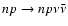 $np\rightarrow np \nu \bar\nu$