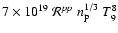 $7 \times 10^{19}~\mathcal R^{pp} ~n_{\rm p}^{1/3}
~T^8_9$