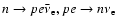 $n\rightarrow pe\bar\nu_{\rm e}, pe \rightarrow n\nu_{\rm e}$