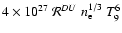 $4\times 10^{27}~\mathcal R^{DU} ~n_{\rm e}^{1/3}%
~T_9^6$