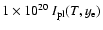 $1\times 10^{20} ~ I_{\rm pl} (T,y_{\rm e})$