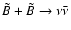 $\tilde B + \tilde B \rightarrow \nu \bar \nu$