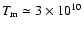 $T_{\rm m} \simeq 3 \times 10^{10}$