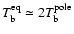 $T_{\rm b}^{\rm eq}\simeq 2 T_{\rm b}^{\rm pole}$
