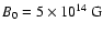 $B_0=5 \times 10^{14}~\rm G$