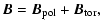 $\displaystyle \vec{B}=\vec{B}_{\rm pol} + \vec{B}_{\rm tor} ,$