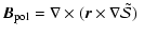 $\displaystyle \vec{B}_{\rm pol} = \nabla \times (\vec r \times \nabla \tilde{\mathcal S})~$