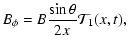 $\displaystyle B_{\phi}= B \frac{\sin {\theta}}{2 x} {\mathcal T}_1 (x,t) ,$