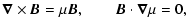 $\displaystyle \vec{\nabla} \times \vec{B} = \mu \vec{B}, \quad\quad
\vec{B} \cdot \vec{\nabla} \mu = 0 ,$