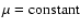 $\mu=\rm constant$