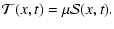$\displaystyle {\mathcal T}(x,t) = \mu {\mathcal S}(x,t).$