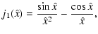 $\displaystyle j_1(\hat x) = \frac{\sin{\hat x}}{\hat x^2} - \frac{\cos{\hat x}}{\hat x} ,$