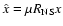 $\hat x=\mu R_{\rm NS} x$