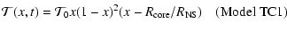 $\displaystyle {\cal T}(x,t)={\cal T}_0x(1-x)^2(x-R_{\rm core}/R_{\rm NS}) ~~~~ ({\rm Model~TC1})$