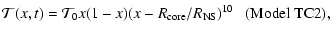 $\displaystyle {\cal T}(x,t)={\cal T}_0x(1-x)(x-R_{\rm core}/R_{\rm NS})^{10} ~~~ ({\rm Model~TC2}) ,$