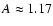 $A\approx1.17$
