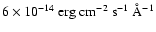 $6\times
10^{-14}~\rm erg~cm^{-2}~s^{-1}~\AA^{-1}$