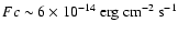 $Fc\sim 6\times 10^{-14}~\rm erg~cm^{-2}~s^{-1}$