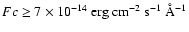 $
Fc \ge 7\times
10^{-14}~\rm erg~cm^{-2}~s^{-1}~\AA^{-1}$