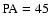 $\rm PA=45$