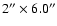 $2''\times6.0''$
