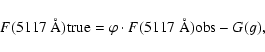 \begin{displaymath}F(5117~\AA){\rm true}=\varphi\cdot F(5117~\AA){\rm obs} - G(g),\end{displaymath}