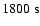 $1800 \;{\rm s}$